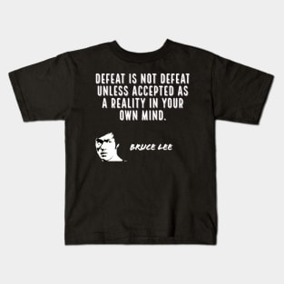 bruce lee | quotes | defeat is not defeat unless accepted as a reality in your own mind Kids T-Shirt